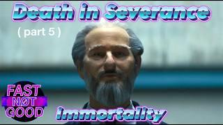 Severance and Death (part 5) - immortality, Cold Harbor, chikhai bardo