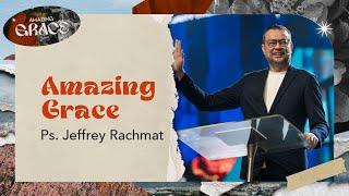 Amazing Grace | Ps. Jeffrey Rachmat