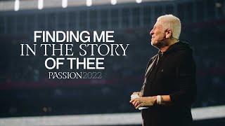 Finding Me in The Story of Thee | Passion 2022