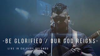 Be Glorified / Our God Reigns -  Calvary Worship LIVE -  Josue Avila