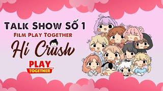 Play Together | Talk Show Số 1 [Film Hí Crush] Giới Thiệu Ekip Hí Crush