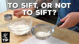 How And When To Sift Your Baking Ingredients | Just The Tip | Steve Konopelski