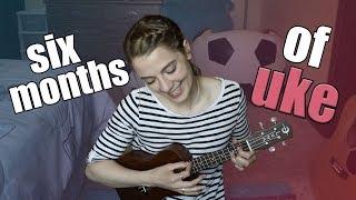 My ukulele progress after 6 months