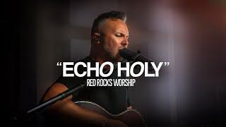 Red Rocks Worship - Echo Holy | Exclusive Performance