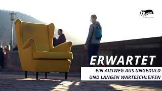 "Erwartet" - Ungeduld, Erwartungen, lange Dauerschleifen...gibt es einen Ausweg?