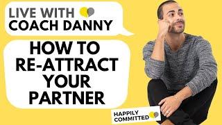 How to Re-attract Your Partner | LIVE with Coach Danny