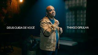 Deus Cuida de Você  - Thiago Grulha | Video Oficial