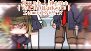 Hmph.! Meme | Gacha Haikyuu | Kenma X F!Y/N | Inspired | Trend | Audio Not Mine! ( Pt.1 )