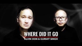 ALVIN OON & GURMIT SINGH - Where Did It Go