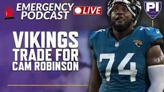 EMERGENCY POD: Vikings trade for LT Cam Robinson