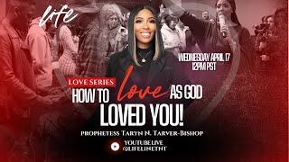 HOW TO LOVE AS GOD LOVES YOU || LOVE SERIES WITH PROPHETESS TARYN N TARVER BISHOP