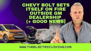 Chevy Bolt sets itself on fire outside GM dealership (+ good news)