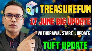 17 June 2025//Treasure Fun New Update//Withdrawal start Update//TUFT Update//जबरदस्त खुशखबरी!!