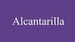 How To Pronounce ''Alcantarilla'' (Sewer) Correctly in Spanish