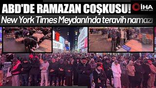 New York Times Meydanı’nda Teravih Namazı: Ramazan Coşkusu ve Filistin’e Destek