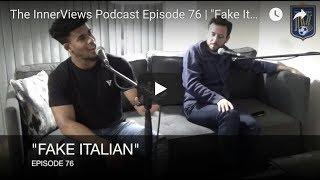 The InnerViews Podcast Episode 76 | "Fake Italian"