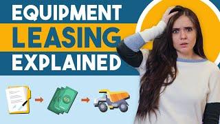 Equipment Leasing 101: Everything you need to know