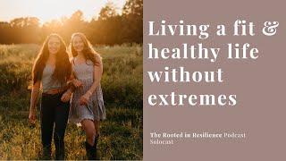 Living a Fit and Healthy Life Without Extremes