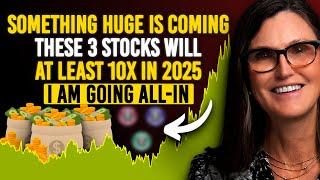 What's Coming Will Surprise You - Cathie Wood’s Buying 3 Stocks Set to Explode In 2025 - Get In Now!