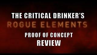 Critic AL Reviews The Critical Drinker! Rogue Elements, Proof of Concept