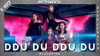 [INSTRUMENTAL] BLACKPINK (블랙핑크) - DDU-DU DDU-DU (뚜두뚜두) (Rock / Band Version)