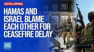 Hamas And Israel Blame Each Other For Ceasefire Delay | Dawn News English