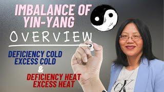 Overview of Yin Yang Imbalance | Excess Heat, Excess Cold, Deficiency Heat and Deficiency Cold