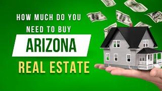 How Much Do You Need To Buy In Arizona Real Estate | Zack Bennett Your Trusted Realtor