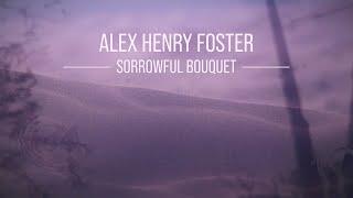 Alex Henry Foster - Sorrowful Bouquet [Official Music Video]