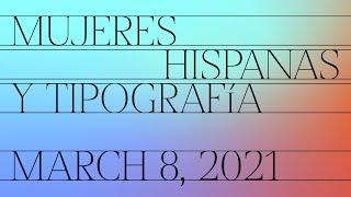 Mujeres Hispanas y Tipografía—Project Presentations