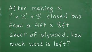 After making a 1’ x 2’ x 3’ closed box from a 4 ft x 8 ft sheet of plywood, how much wood is left?