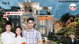 Bởi Vì Yêu Em: Tập 4 | Truyện Ngắn Đời Thường | Diễn Đọc: Gia Huy | Kiot Truyện | Truyện Mới.