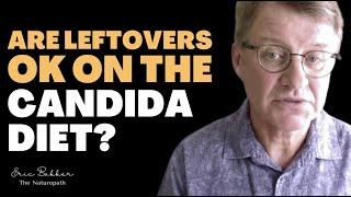 Are Leftovers OK To Eat If You Are On The Candida Crusher Diet? | Ask Eric Bakker