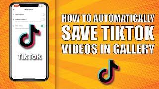 How to automatically save Tiktok videos in gallery