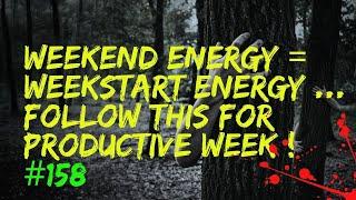 Weekend Energy = WeekStart Energy ..  Follow This for PRODUCTIVE WEEK ! #158