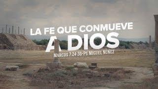 En Su Palabra: "La fe que conmueve a Dios" - Pastor Miguel Núñez