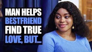 Man Helps Bestfriend Find True Love, But...| Moci Studios