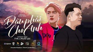 ĐÂU PHẢI CHO ANH | PHÁT LEE x TVk | OFFICIAL MUSIC VIDEO LYRICS | vậy trái tim này mang trao ai ....