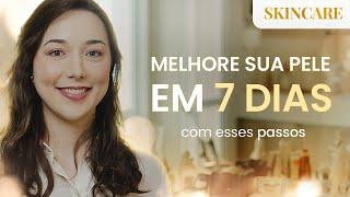 6 PASSOS para MELHORAR a sua PELE em 7 DIAS