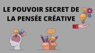 LE POUVOIR SECRET DE LA PENSÉE CRÉATIVE