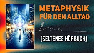 Das Buch der Metaphysik für das tägliche Leben – VOLLSTÄNDIGES HÖRBUCH