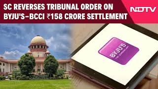 Byju's Supreme Court | Top Court Reverses Tribunal Order On Byju's- BCCI ₹ 158 Crore Settlement