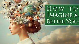 How To Imagine a Better You