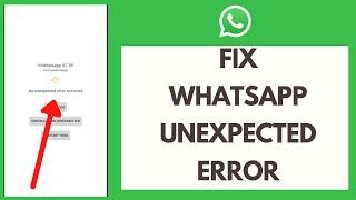 How to Fix WhatsApp Unexpected Error | Fix WhatsApp Error (2021)