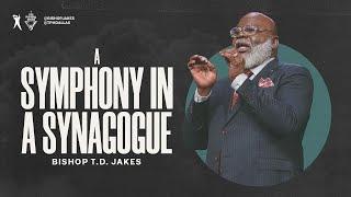 A Symphony In A Synagogue - Bishop T.D. Jakes