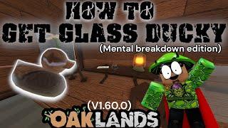 Oaklands How to get the glass ducky v.1.60.0 (mentalbrekdown edition)(OAKLANDS)