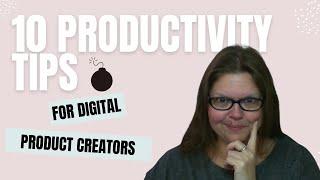 10 Productivity Tips for Digital Product Creators | Tips for Digital Product Store Owners