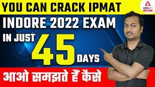 45 Days Exam Strategy for IPMAT Indore 2022 | How to Crack IPMAT