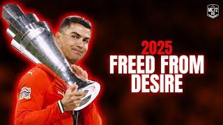 Cristiano Ronaldo 2025 ► ''FREED FROM DESIRE'' - (Skills & Goals) HD