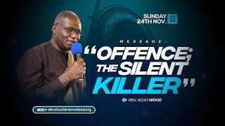 Offence; The Silent Killer || Rev. Kojo Wood